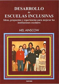 Desarrollo de escuelas inclusivas : ideas, propuestas y experiencias para mejorar las instituciones escolares