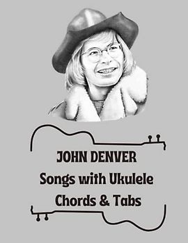 JOHN DENVER Songs with Ukulele Chords & Tabs