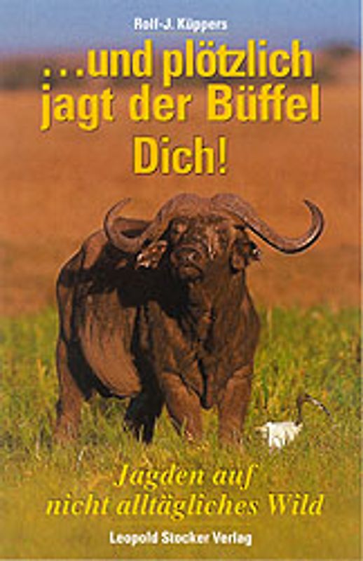 ... und plötzlich jagt der Büffel dich!. Jagden auf nicht alltägliches Wild