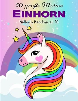 Einhorn Malbuch Mädchen ab 10 - Schöne Geschenke: Niedliche Zeichnungen für Kinder von 10 Jahren | Toller Antistress-Zeitvertreib Zum Entspannen Mit Schönen Malvorlagen Zum Ausmalen