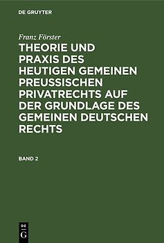 Franz Förster: Theorie und Praxis des heutigen gemeinen preußischen... / Franz Förster: Theorie und Praxis des heutigen gemeinen preußischen.... Band 2