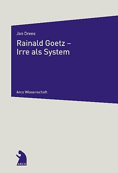 Rainald Goetz - Irre als System