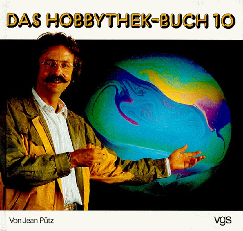 Das Hobbythek-Buch. Bumerang. Kräuteröle. Kräutertee. Liköre. Seifenblasen. Spiegel. Spiele mit Physik. Stelzen. Tinkturen