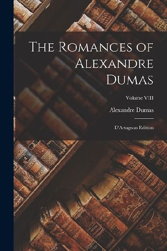 The Romances of Alexandre Dumas: D'Artagnan Edition; Volume VIII