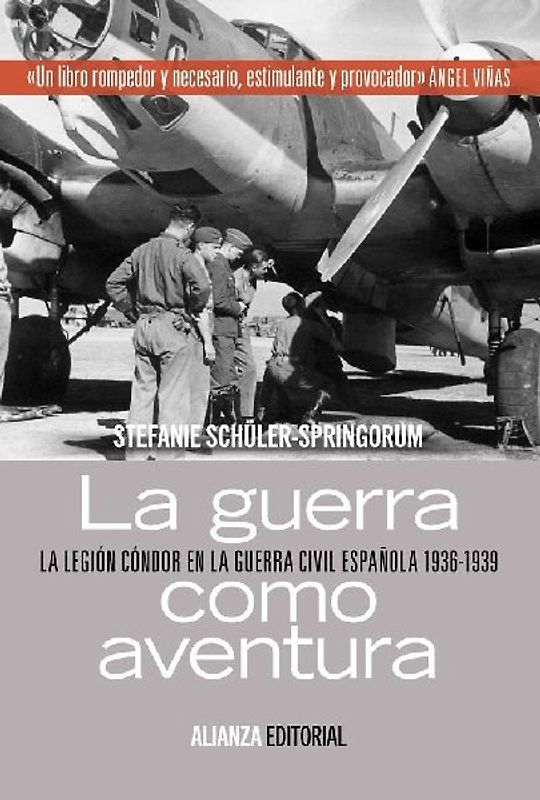 La guerra como aventura : la Legión Cóndor en la Guerra Civil española, 1936-1939
