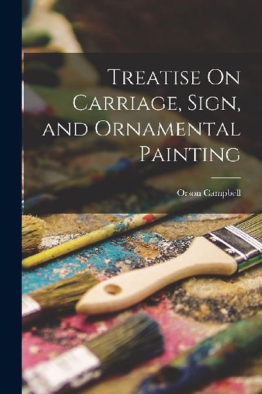 Treatise On Carriage, Sign, and Ornamental Painting