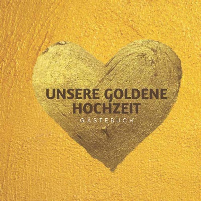 Unsere Goldene Hochzeit Gästebuch: Ideen zur Feier der GoldHochzeit - 50 Hochzeitstag - 50 Jahre - Geschenk Buch für Glückwünsche und Fotos der Gäste - Gästebuch mit Fotorahmen Seite - 120 seites