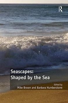 Seascapes: Shaped by the Sea: Shaped by the Sea: Embodied Narratives and Fluid Geographies
