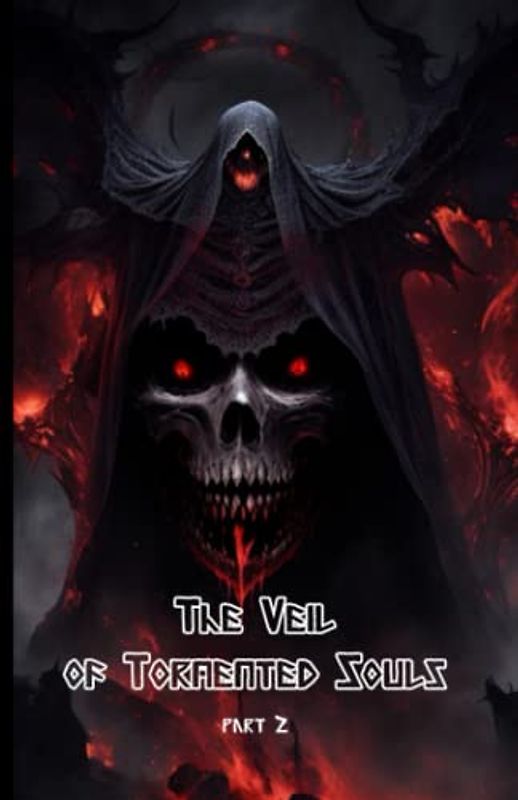 The Veil of Tormented Souls part 2:-The Light in the Darkness: Seeking Hope Amidst the Torment: (Supernatural Thrille-Psychological Horror-Dark ... into Darkness-Supernatural Powers and Curses)