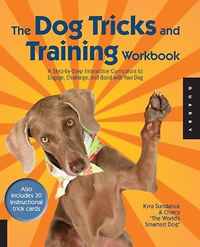 Dog Tricks and Training Workbook: A Step-by-step Interactive Curriculum to Engage, Challenge, and Bond with Your Dog - Sundance, Kyra
