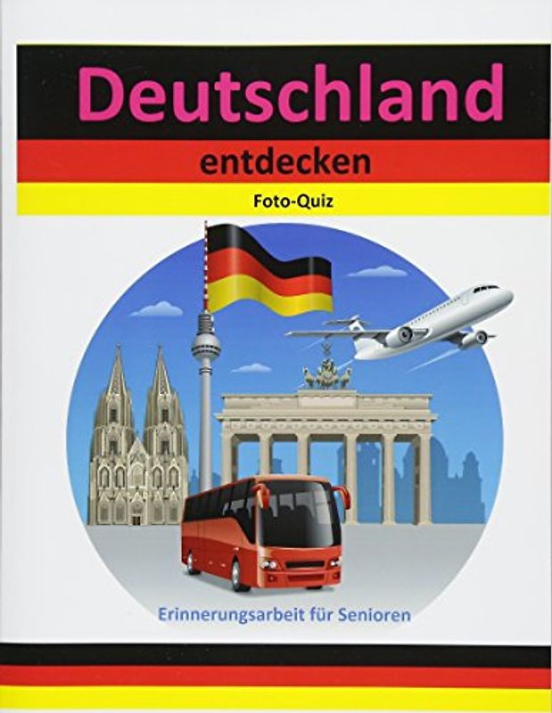 Foto-Quiz: Deutschland entdecken (Erinnerungsarbeit für Senioren, Band 1)