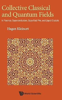 Collective Classical and Quantum Fields: In Plasmas, Superconductors, Superfluid 3he, and Liquid Crystals