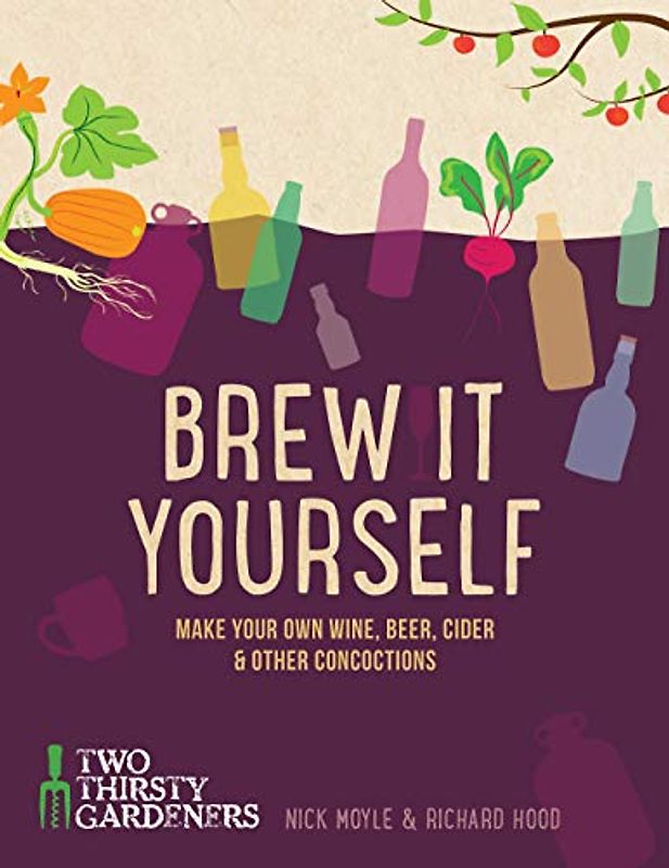Brew it Yourself: Make your own beer, wine, cider and other concoctions