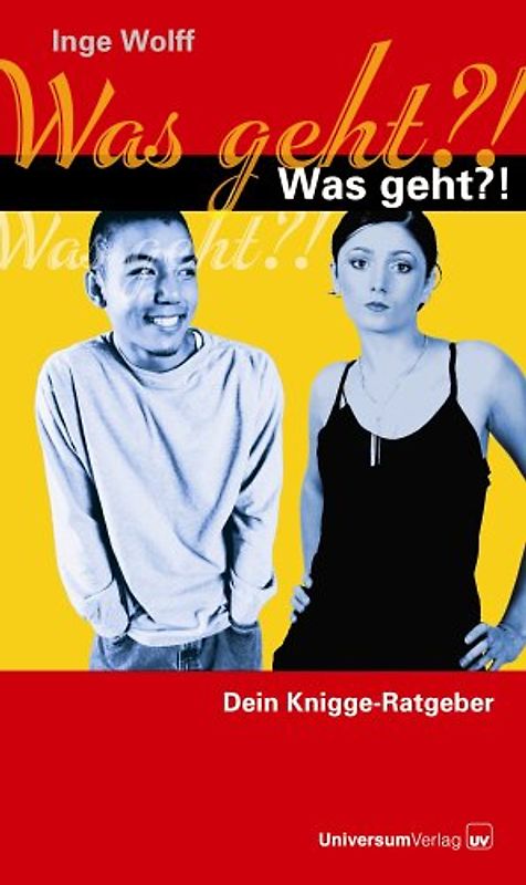 Was geht?!. Dein Knigge-Ratgeber