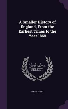 A Smaller History of England, From the Earliest Times to the Year 1868