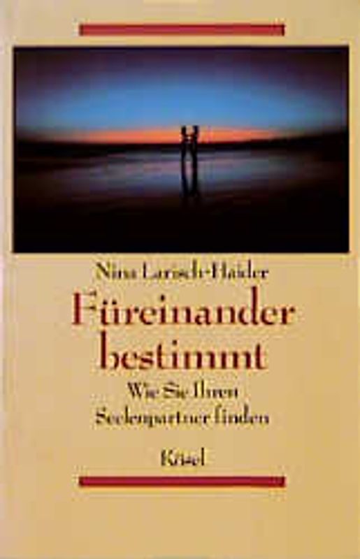 Füreinander bestimmt. Wie Sie Ihren Seelenpartner finden