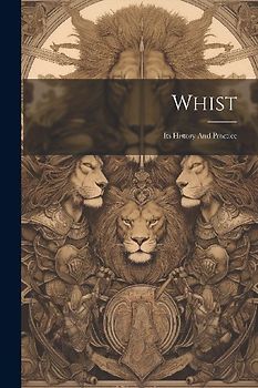 Whist: Its History And Practice