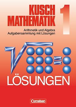 Kusch: Mathematik. Neubearbeitung / Band 1 - Arithmetik und Algebra