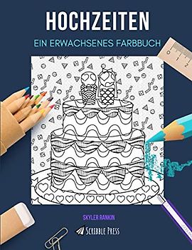 HOCHZEITEN: EIN ERWACHSENES FARBBUCH: Ein Malbuch für Hochzeiten für Erwachsene
