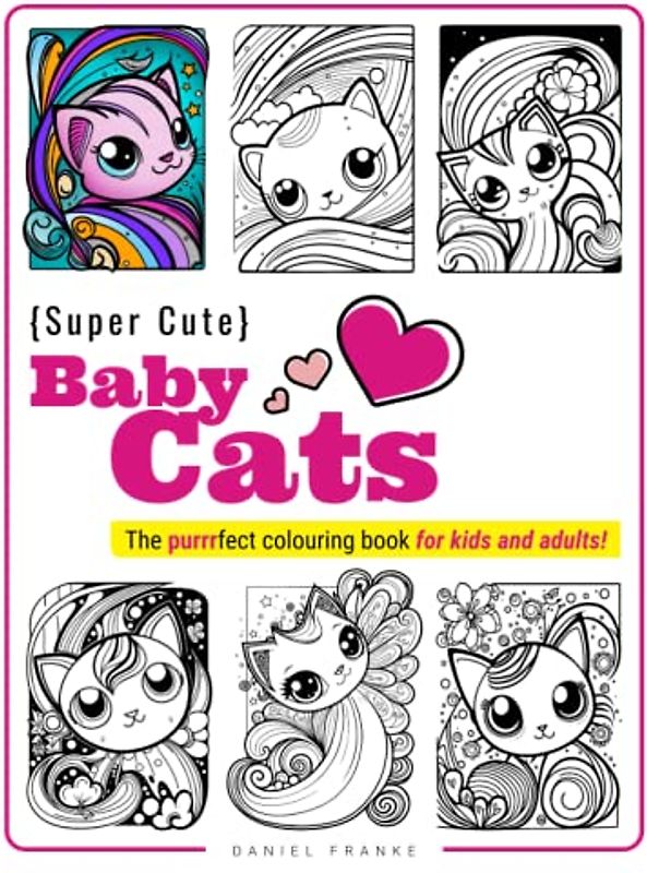 Super Cute Baby Cats: The purrrfect colouring book for kids and adults!