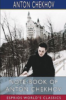 Note-Book of Anton Chekhov (Esprios Classics)
