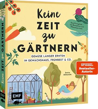 Keine Zeit zu gärtnern – Gemüse länger ernten in Gewächshaus, Frühbeet & Co.