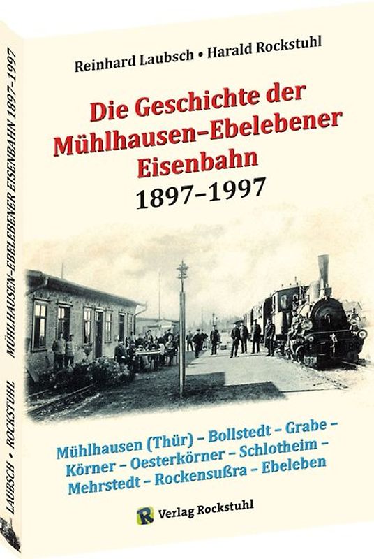 Die Geschichte der Mühlhausen–Ebelebener Eisenbahn 1897–1997