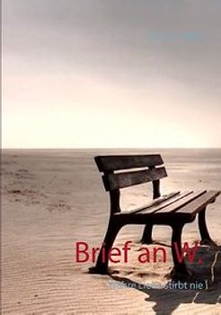 Brief an W.. Wahre Liebe stirbt nie