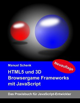 HTML5 und 3D Browsergame Frameworks mit JavaScript. Das Praxisbuch für JavaScript-Entwickler