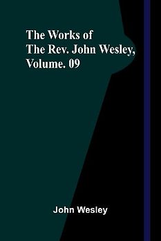 The Works Of The Rev. John Wesley, Vol. 09