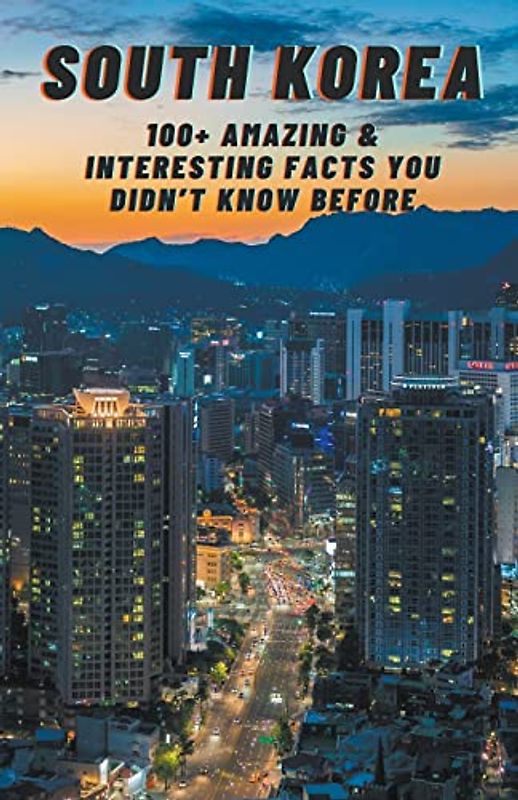 South Korea: Amazing & Interesting Facts You Didn't Know Before (Children's Book, Band 4)