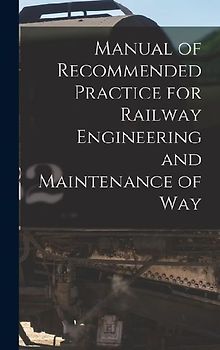 Manual of Recommended Practice for Railway Engineering and Maintenance of Way