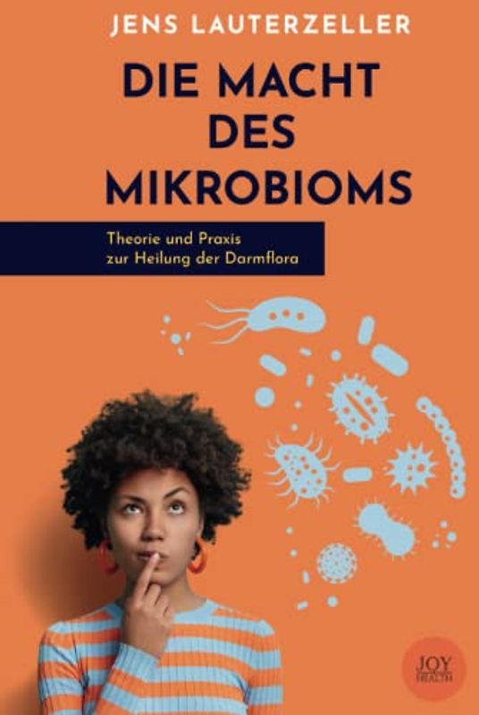 Die Macht des Mikrobioms - Theorie und Praxis zur Heilung der Darmflora
