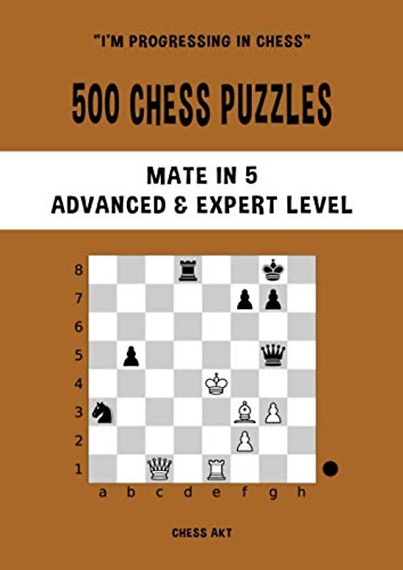500 Chess Puzzles, Mate in 5, Advanced & Expert Level: Solve chess problems and improve your tactical chess skills (I'm progressing in Chess, Band 5)