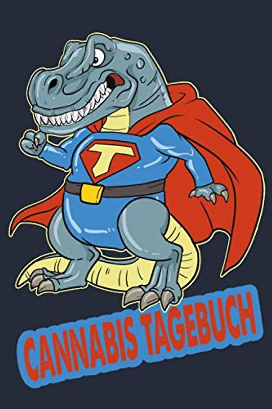 Cannabis Tagebuch: Marijuana Journal für Home Grower | Logbook | Ganja | Hanf | Weed | Anbau | T-Rex Superheld