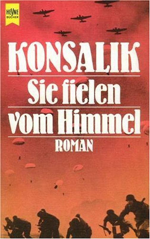 Soldaten, Kameraden. Drei Romane einer verratenen Generation: Der letzte Gefangene - Sie fielen vom Himmel - Die Rollbahn
