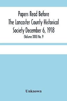 Papers Read Before The Lancaster County Historical Society December 6, 1918; History Herself, As Seen In Her Own Workshop; (Volume Xxii) No. 9