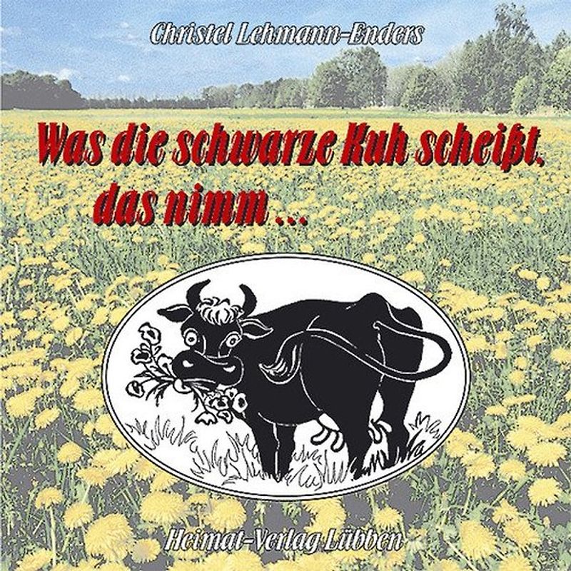 Was die schwarze Kuh scheisst, das nimm...