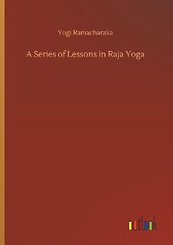 A Series of Lessons in Raja Yoga