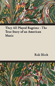 They All Played Ragtime - The True Story of an American Music