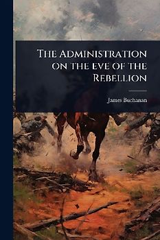 The Administration on the eve of the Rebellion