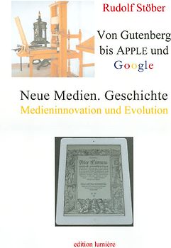 Neue Medien. Geschichte: Von Gutenberg bis Apple und Google - Medieninnovation und Evolution.