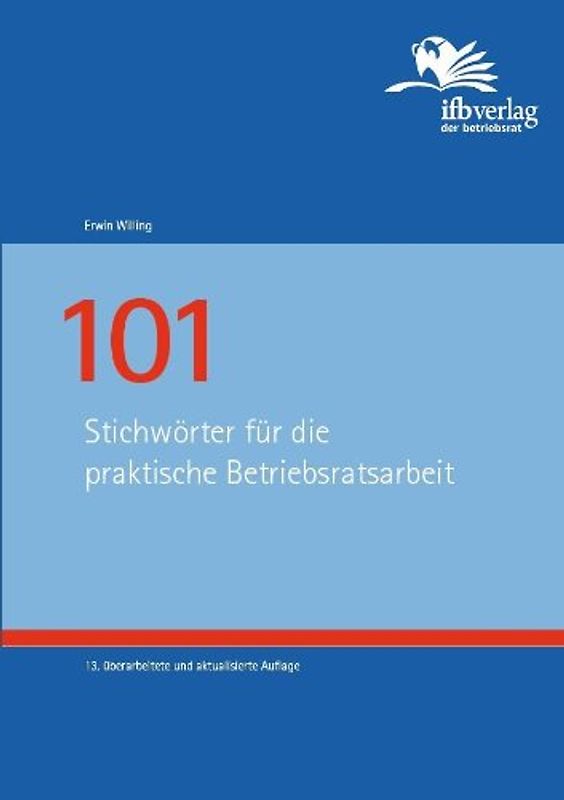 101 Stichwörter für die praktische Betriebsratsarbeit