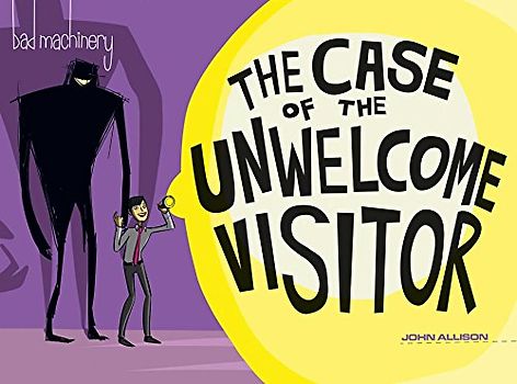 Bad Machinery Volume 6: The Case of the Unwelcome Visitor