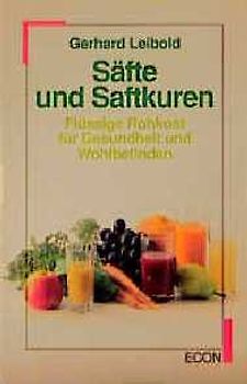 Säfte und Saftkuren. Flüssige Rohkost für Gesundheit und Wohlbefinden