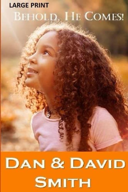 Behold, He Comes!: Unpacking the Gospel's Most Hope-Filled Pillar of Faith: LARGE-PRINT VERSION