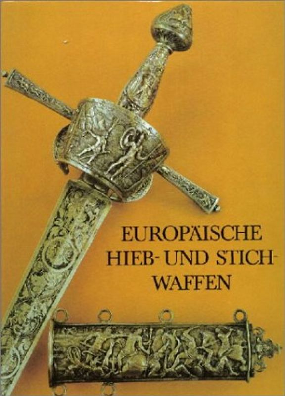 Europäische Hieb- und Stichwaffen aus der Sammlung des Museums für Deutsche Geschichte