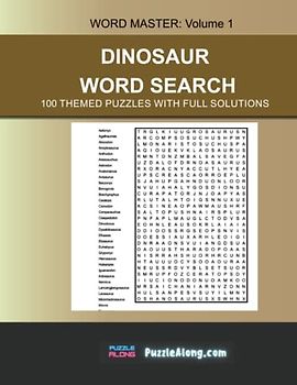 Dinosaur Word Search: 100 Dinosaur Word Search Puzzles With Full Solutions