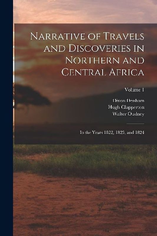 Narrative of Travels and Discoveries in Northern and Central Africa: In the Years 1822, 1823, and 1824; Volume 1