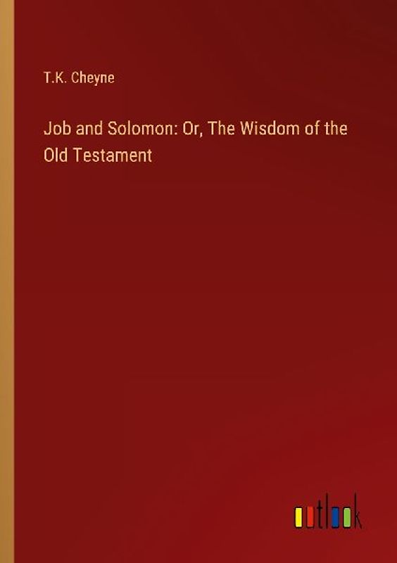 Job and Solomon: Or, The Wisdom of the Old Testament
